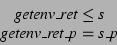 \begin{displaymath}
\begin{array}{cc}
\textit{getenv\_ret} \leq \textit{s} \\
\textit{getenv\_ret\_p} = \textit{s\_p}
\end{array}\end{displaymath}