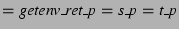 $\displaystyle = \textit{getenv\_ret\_p} = \textit{s\_p} = \textit{t\_p}$