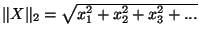 $\Vert X\Vert _2 = \sqrt{x_1^2 + x_2^2 + x_3^2 + ...}$