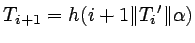 $T_{i+1}=h(i+1\Vert{T_i}'\Vert\alpha)$