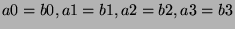 $a0=b0, a1=b1, a2=b2, a3=b3$