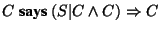 $C~\textbf{says}~(S\vert C \wedge C) \Rightarrow C$