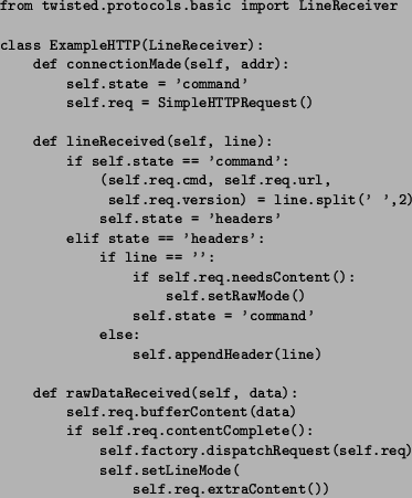 \begin{figure}{\tt\small\begin{verbatim}from twisted.protocols.basic import Li...
...lf.req)
self.setLineMode(
self.req.extraContent())\end{verbatim}}
\end{figure}