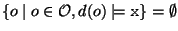 $\{ o \mid o\in{\cal O}, d(o) \models \mbox{\mbox{\texttt{x}}} \}=\emptyset$