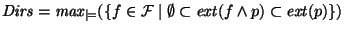 $\mathit{Dirs} = \mathit{max}_{\models}(\{ f\in{\cal F} \mid \emptyset\subset \mathit{ext}(f \wedge p) \subset \mathit{ext}(p)\})$