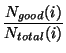 $\displaystyle {\frac{{N_{good}(i)}}{{N_{total}(i)}}}$