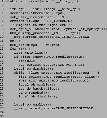 \begin{figure}{\tt\scriptsize
\begin{verbatim}1 static int krcud(void * __bin...
...set_current_state(TASK_INTERRUPTIBLE);
29 }
30 }\end{verbatim}
}\end{figure}