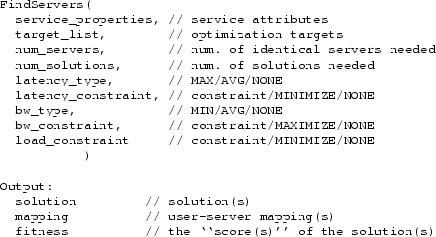 \begin{figure}\begin{center}
{\footnotesize
\begin{verbatim}FindServers(
serv...
...)'' of the solution(s)\end{verbatim}
}
\end{center}\vspace{-0.2in}\end{figure}