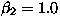 $\beta_2 = 1.0$